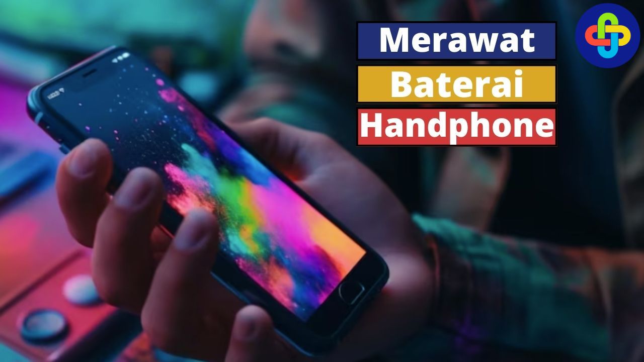 Begini Cara Merawat Baterai Handphone, Simak Yuk!